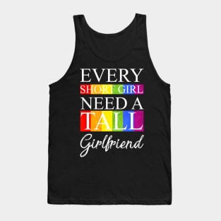 Every Short Girl Needs A Tall Girlfriend Lgbt Tank Top